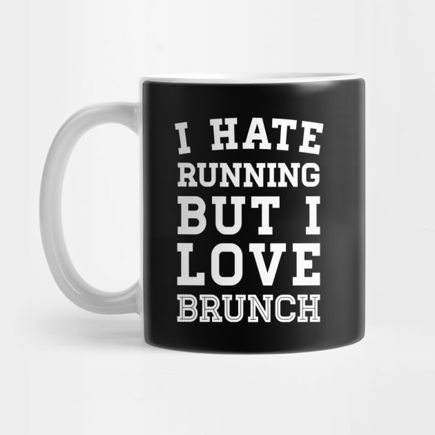 I Hate Running But I Love Brunch by zubiacreative